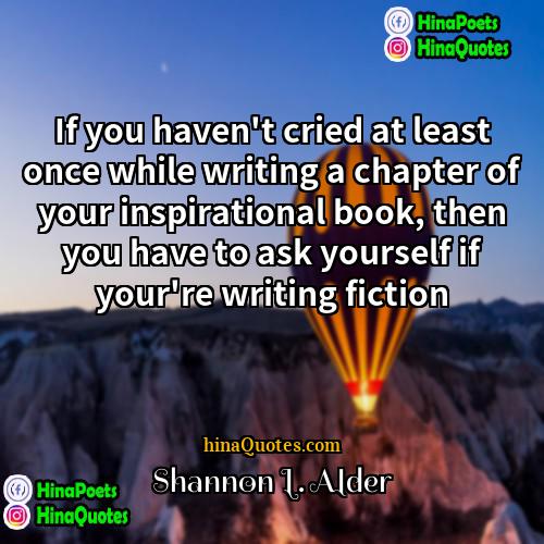 Shannon L Alder Quotes | If you haven't cried at least once